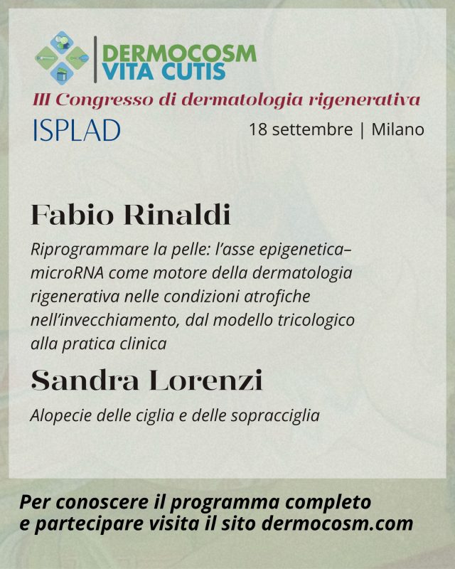 Marina Romagnoli e Luigi Esposito saranno i moderatori della sessione seguente, ricca di interessanti interventi:
* MD Fabio Rinaldi | Riprogrammare la pelle: l’asse epigenetica–microRNA come motore della dermatologia rigenerativa nelle condizioni atrofiche nell’invecchiamento, dal modello tricologico alla pratica clinica
* MD Sandra Lorenzi | Alopecie delle ciglia e delle sopracciglia
* MD Piero Tesauro | Giant scalp sarcoma: stage incision and hair restoration
* MD Giuseppe Scarcella | Tatuaggi cosmetici (eye-liner, sopracciglia, lip-liner, tricopigmentazione): news su asportazione con laser pico e Co2 frazionato

Chiude la sessione un momento di dibattito e confronto.

Per informazioni sull’iscrizione o per conoscere il programma completo visita il sito dermocosm.com

📍 Palazzo Castiglioni, Milano
📆 18 settembre 2026
🎓 7 crediti ECM

Partecipazione gratuita per gli specializzandi.

Grazie alle aziende sponsor per il loro sostegno incondizionato.

#dermocosm #dermocosmvitacutis #mbw #milanobeautyweek #dermatologiarigenerativa

@associazionecosmeticaitalia @milanobeautyweek